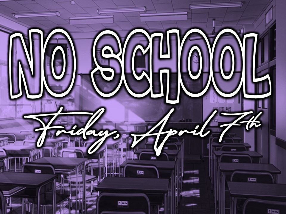  No School Friday, April 7th